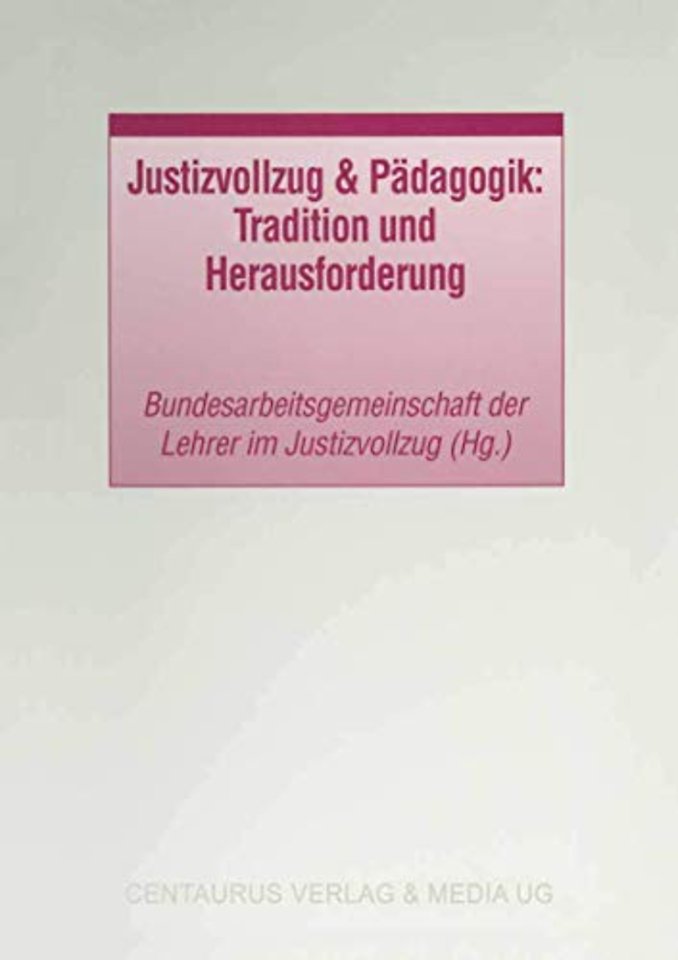 Justizvollzug & Pädagogik: Tradition und Herausforderung