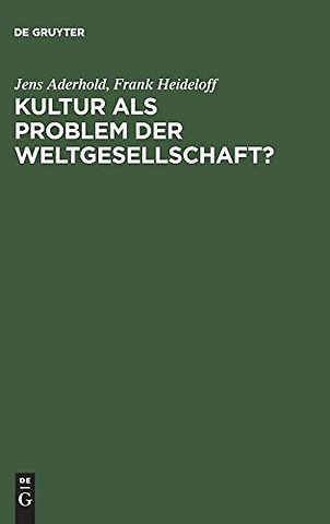 Kultur als Problem der Weltgesellschaft? – Ein Diskurs über Globalität, Grenzbildung und kulturelle Konfliktpotentiale