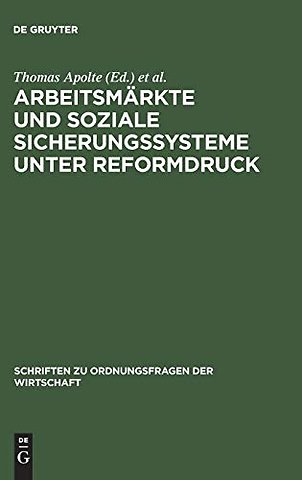 Arbeitsmärkte und soziale Sicherungssysteme unte – Fehlentwicklungen und Lösungsansätze aus institutionenökonomischer Sicht