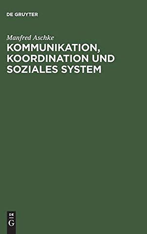 Kommunikation, Koordination und soziales System – Theoretische Grundlagen für die Erklärung der Evolution von Kultur und Gesellschaft