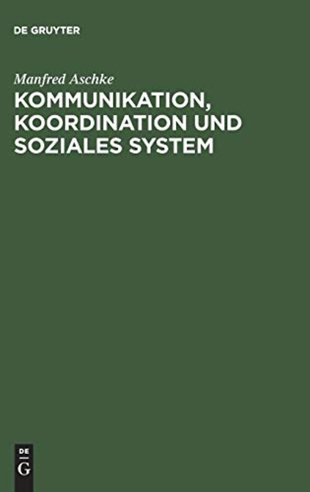 Kommunikation, Koordination und soziales System – Theoretische Grundlagen für die Erklärung der Evolution von Kultur und Gesellschaft
