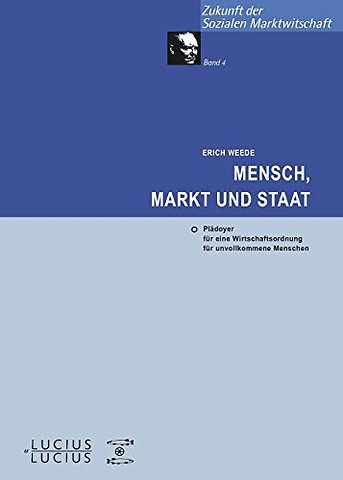 Mensch, Markt und Staat – Plädoyer für eine Wirtschaftsordnung für unvollkommene Menschen