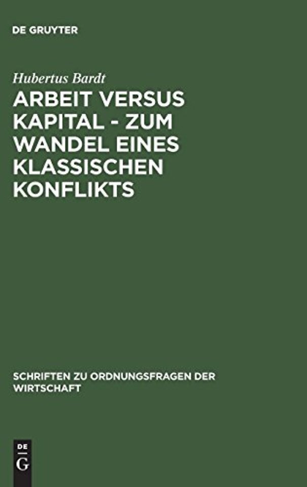 Arbeit versus Kapital – Zum Wandel eines klassis – Eine ordnungsökonomische Studie