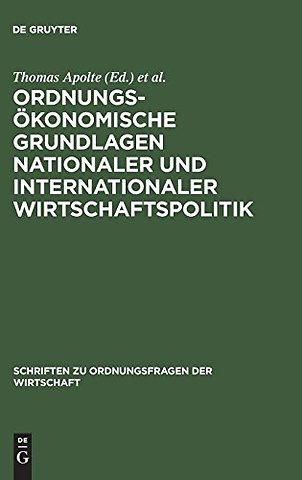 Ordnungsökonomische Grundlagen nationaler und internationaler Wirtschaftspolitik