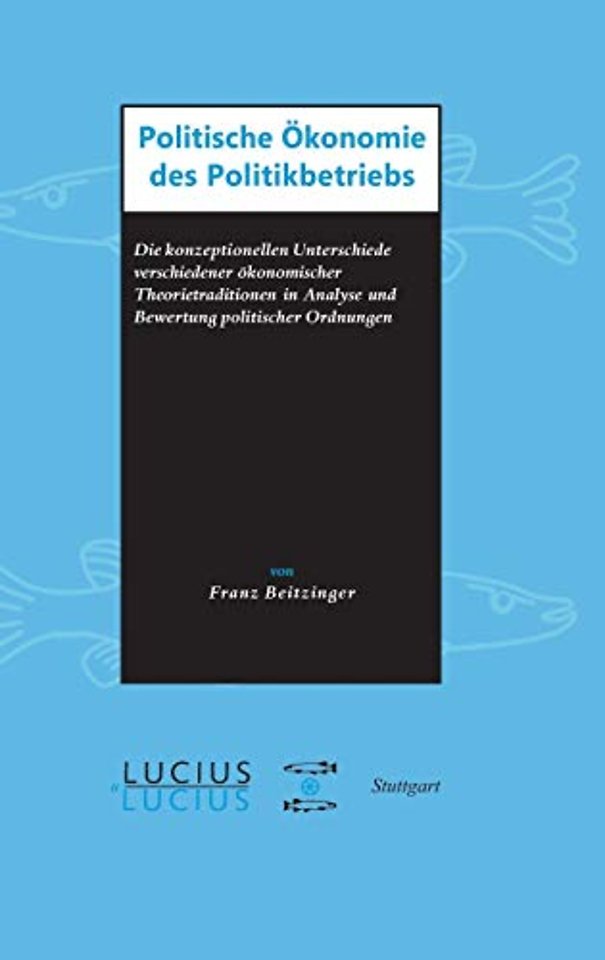 Politische Ökonomie des Politikbetriebs – Die konzeptionellen Unterschiede verschiedener ökonomischer Theorietraditionen in Analyse und Bew