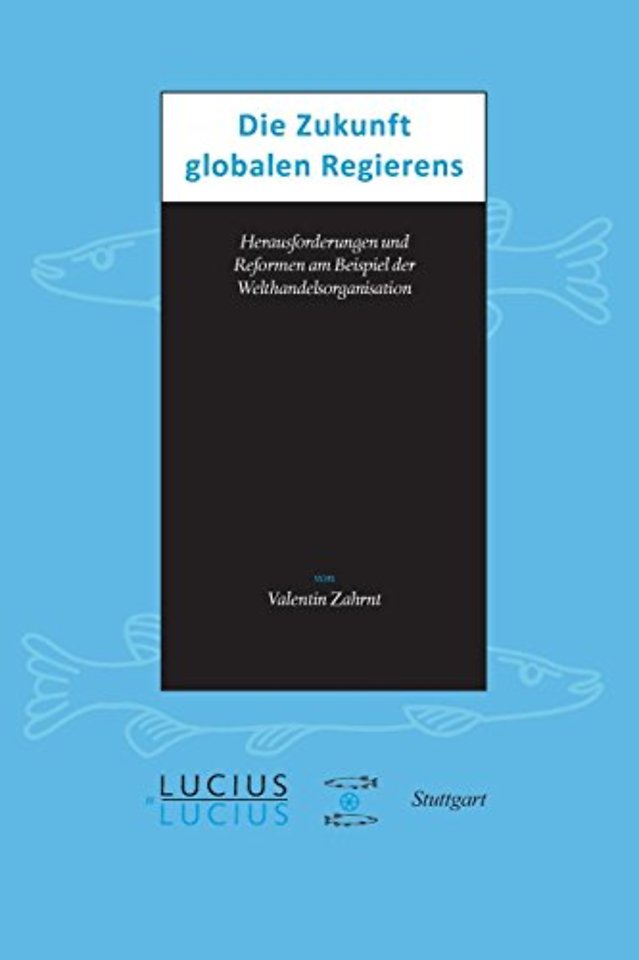 Die Zukunft globalen Regierens – Herausforderungen und Reformen am Beispiel der Welthandelsorganisation