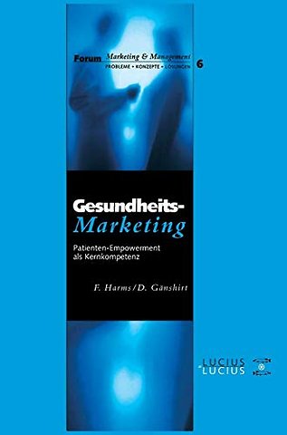 Gesundheitsmarketing – Patienten–Empowerment als Kernkompetenz