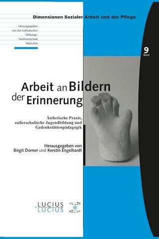 Arbeit an Bildern der Erinnerung – Ästhetische Praxis, auβerschulische Jugendbildung und Gedenkstättenpädagogik