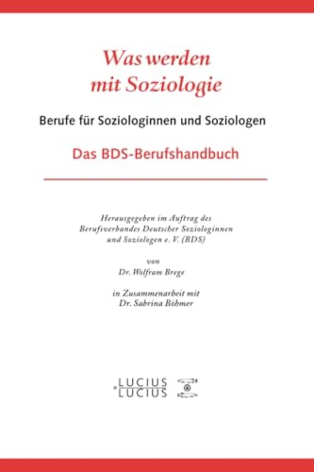 Was werden mit Soziologie – Berufe für Soziologinnen und Soziologen. Das BDS–Berufshandbuch