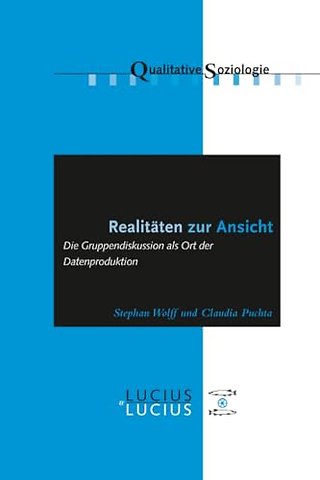 Realitäten zur Ansicht Realitäten zur Ansicht – Die Gruppendiskussion als Ort der Datenproduktion