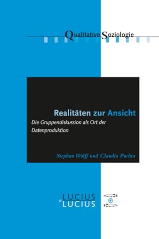 Realitäten zur Ansicht Realitäten zur Ansicht – Die Gruppendiskussion als Ort der Datenproduktion