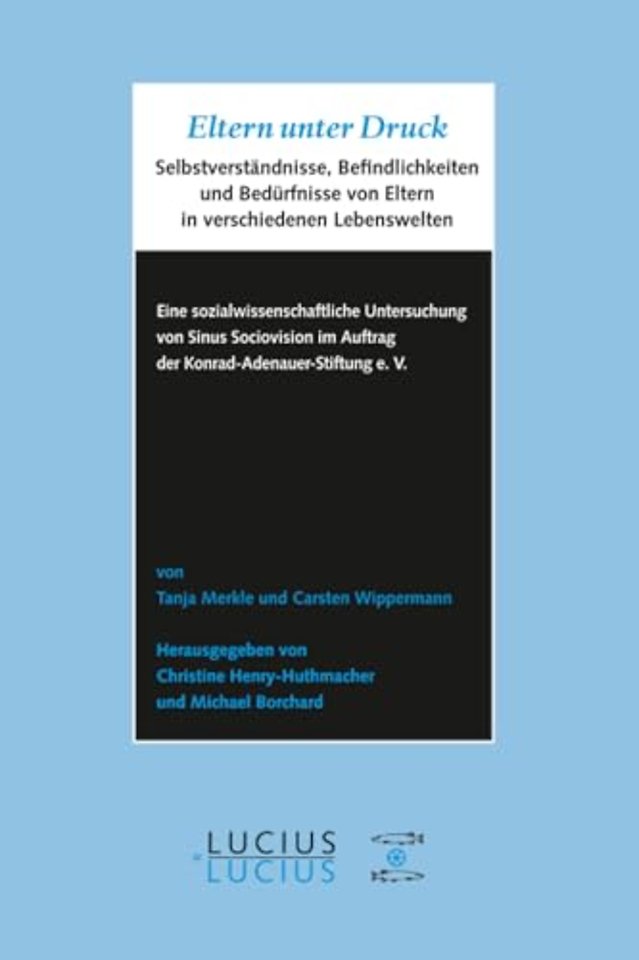 Eltern unter Druck – Selbstverständnisse, Befindlichkeiten und Bedürfnisse von Eltern in verschiedenen Lebenswelten