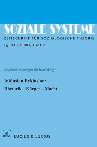 Inklusion /Exklusion: Rhetorik, Körper, Macht – Themenheft Soziale Systeme (2/08)