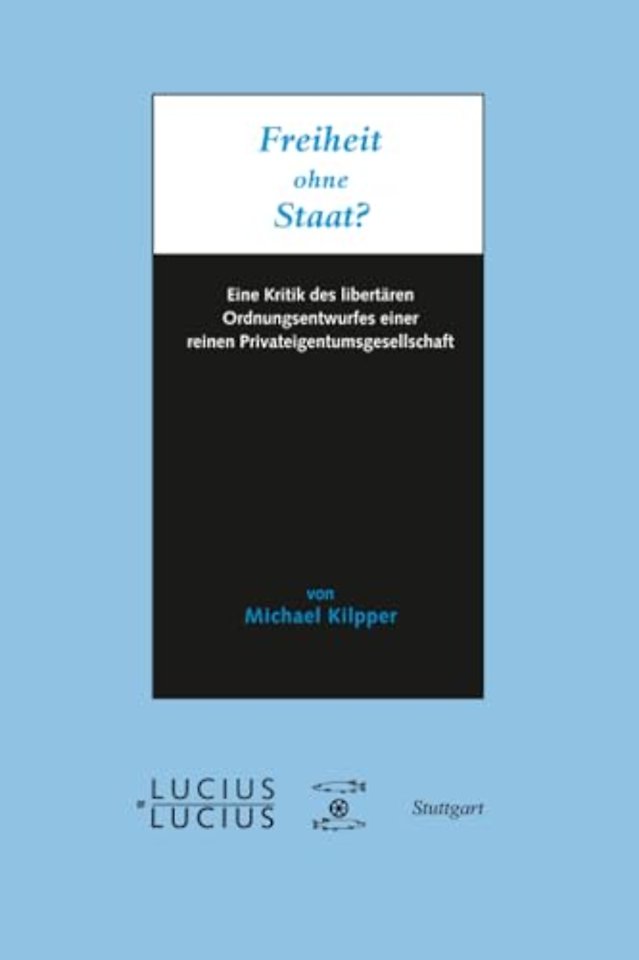 Freiheit ohne Staat? – Eine Kritik des libertären Ordnungsentwurfes einer reinen Privateigentumsgesellschaft