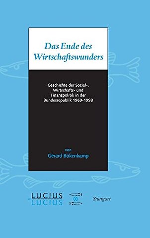 Das Ende des Wirtschaftswunders – Geschichte der Sozial–, Wirtschafts– und Finanzpolitik in der Bundesrepublik 1969 – 1998
