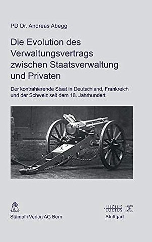 Die Evolution des Verwaltungsvertrags zwischen S – Der kontrahierende Staat in Deutschland, Frankreich und der Schweiz seit dem 18. Jahrhunder