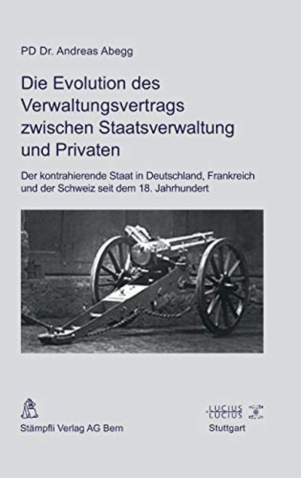 Die Evolution des Verwaltungsvertrags zwischen S – Der kontrahierende Staat in Deutschland, Frankreich und der Schweiz seit dem 18. Jahrhunder