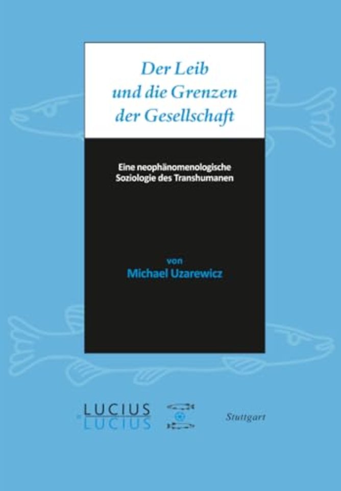 Der Leib und die Grenzen der Gesellschaft – Eine neophänomenologische Soziologie des Transhumanen