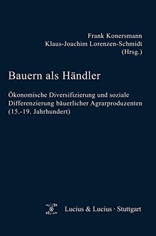 Bauern als Händler – Ökonomische Diversifizierung und soziale Differenzierung bäuerlicher Agrarproduzenten (15.–19. Jahrhundert)