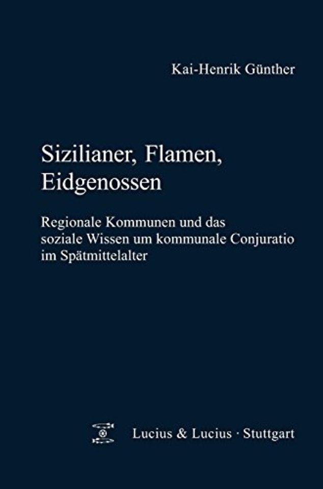 Sizilianer, Flamen, Eidgenossen – Regionale Kommunen und das soziale Wissen um kommunale Conjuratio im Spätmittelalter