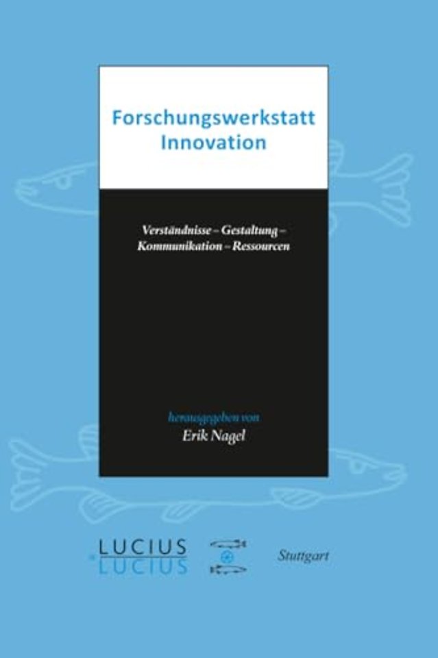 Forschungswerkstatt Innovation – Verständnisse – Gestaltung – Kommunikation – Ressourcen
