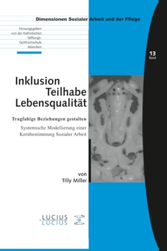 Inklusion – Teilhabe – Lebensqualität – Tragfähige Beziehungen gestalten. Systemische Modellierung einer Kernbestimmung Sozialer Arbeit