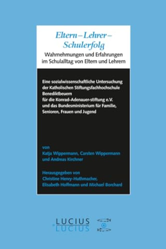 Eltern – Lehrer – Schulerfolg – Wahrnehmungen und Erfahrungen im Schulalltag von Eltern und Lehrern