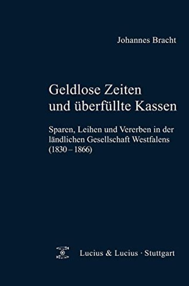 Geldlose Zeiten und überfüllte Kassen – Sparen, Leihen und Vererben in der ländlichen Gesellschaft Westfalens (1830–1866)