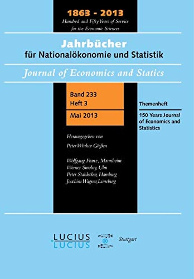 150 Years Journal of Economics and Statistics – Themenheft 3/Bd. 233 (2013) Jahrbücher für Nationalökonomie und Statistik