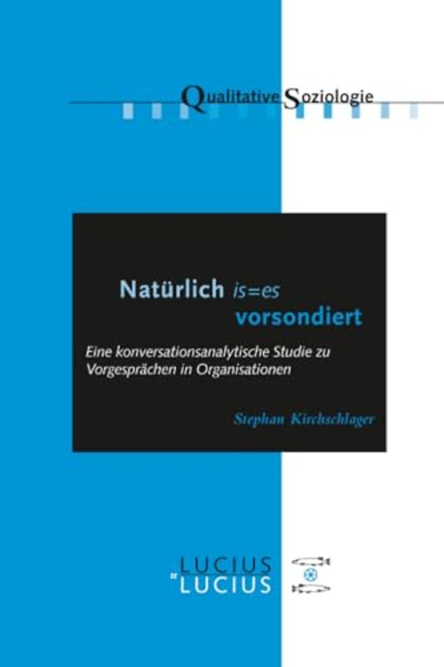 `Natürlich is=es vorsondiert` – Eine konversationsanalytische Studie zu Vorgesprächen in Organisationen