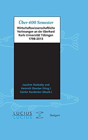 Über 400 Semester – wirtschaftswissenschaftliche Vorlesungen an der Eberhard Karls Universität Tübingen 1798–2013