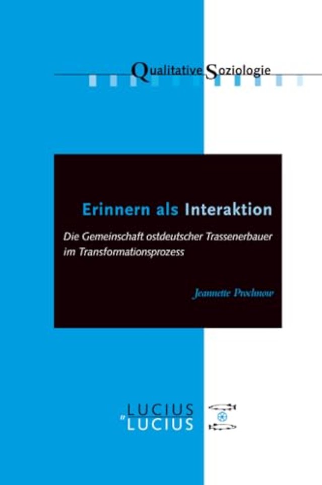 Erinnern als Interaktion – Die Gemeinschaft ostdeutscher Trassenerbauer im Transformationsprozess