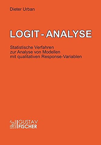 Logit–Analyse – Statistische Verfahren zur Analyse von Modellen mit qualitativen Response–Variablen