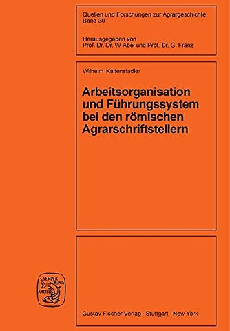Arbeitsorganisation und Führungssystem bei den römischen Agrarschriftstellern (Cato, Varro, Columella)