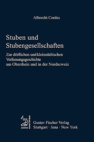 Stuben und Stubengesellschaften – Zur dörflichen und kleinstädtischen Verfassungsgeschichte am Oberrhein und in der Nordschweiz