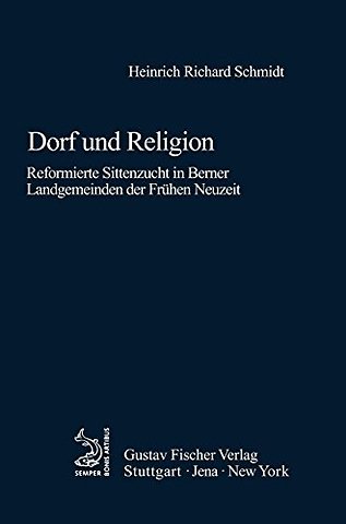 Dorf und Religion – Reformierte Sittenzucht in Berner Landgemeinden der Frühen Neuzeit