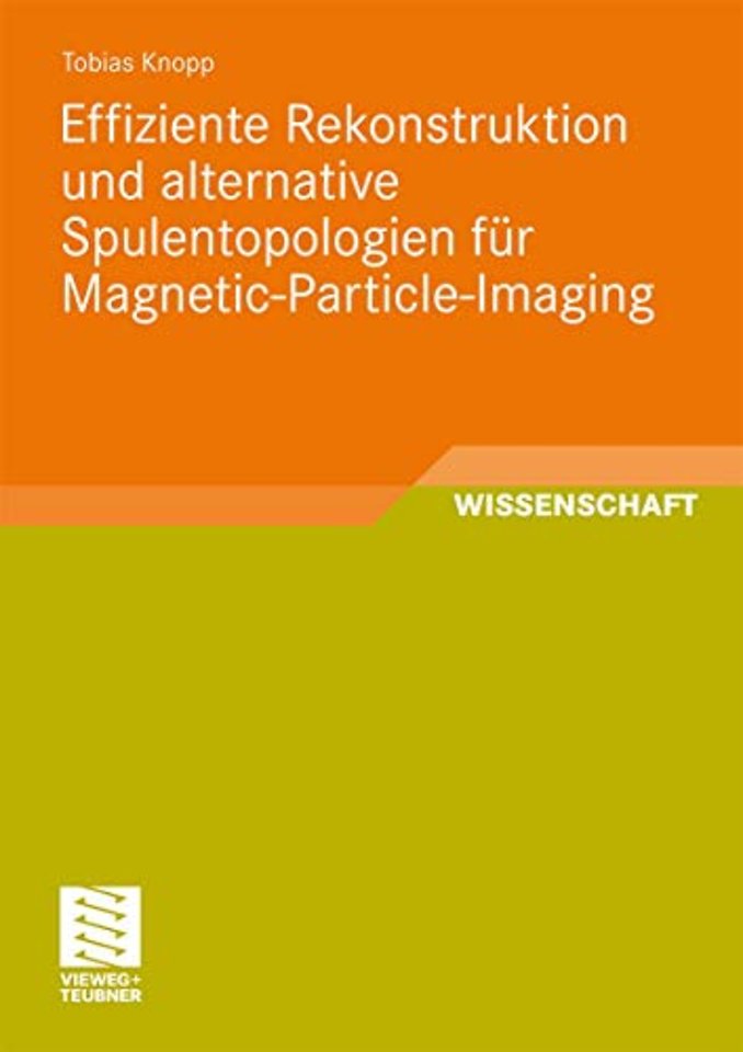 Effiziente Rekonstruktion und alternative Spulentopologien für Magnetic-Particle-Imaging