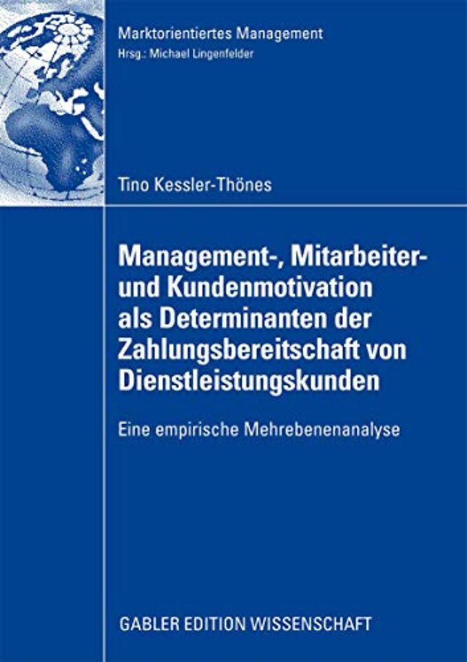 Management-, Mitarbeiter- und Kundenmotivation als Determinanten der Zahlungsbereitschaft von Dienstleistungskunden