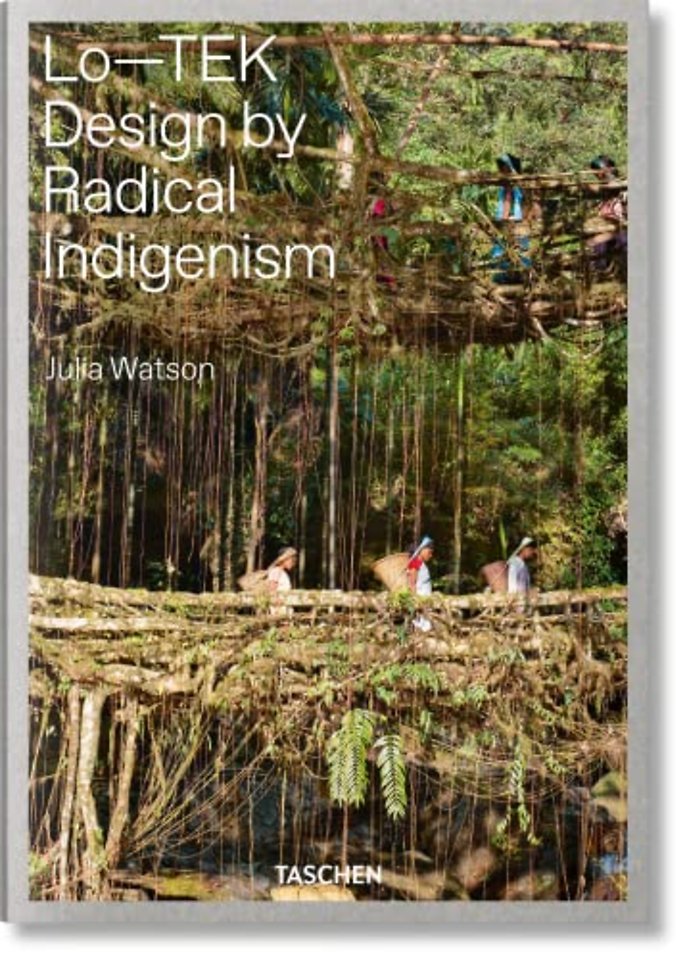 Julia Watson. Lo-TEK, Design by Radical Indigenism