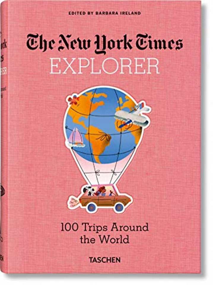 The New York Times Explorer. 100 Dream Trips Around the World From the Algarve to Xian