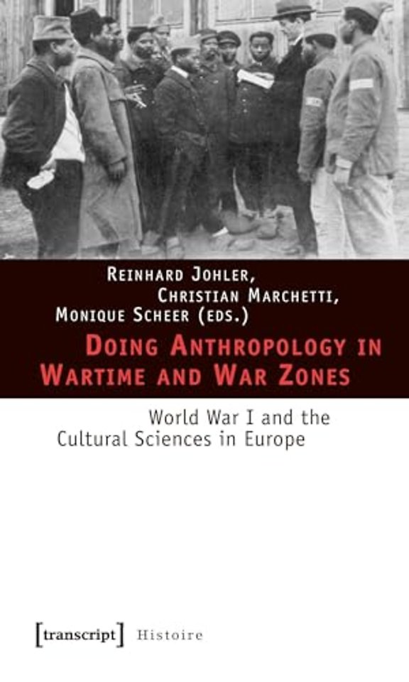 Doing Anthropology in Wartime and War Zones – World War I and the Cultural Sciences in Europe