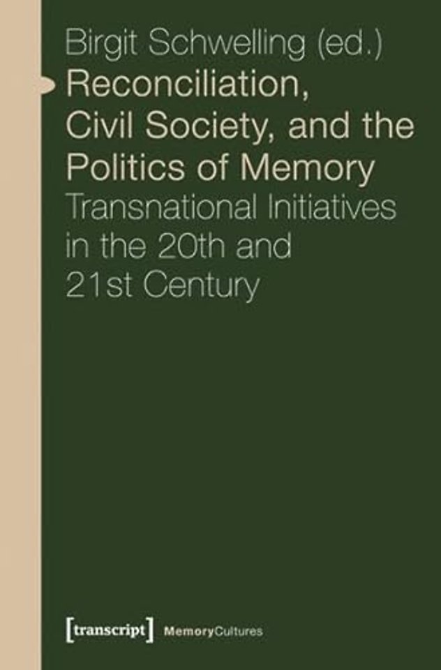 Reconciliation, Civil Society, and the Politics – Transnational Initiatives in the 20th and 21st Century