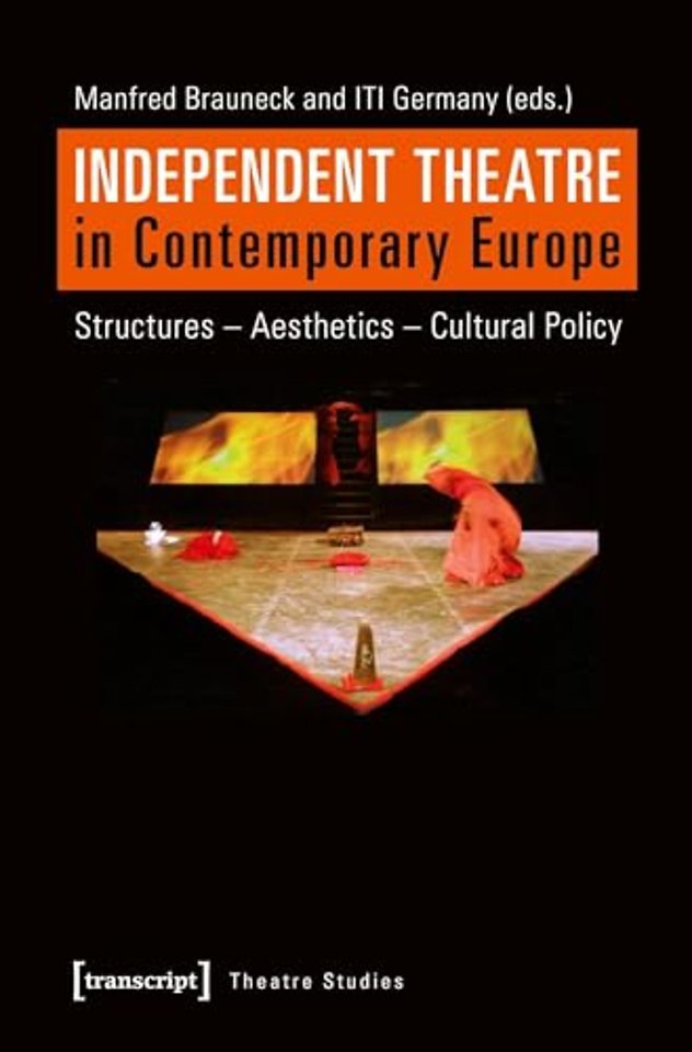 Independent Theatre in Contemporary Europe – Structures – Aesthetics – Cultural Policy
