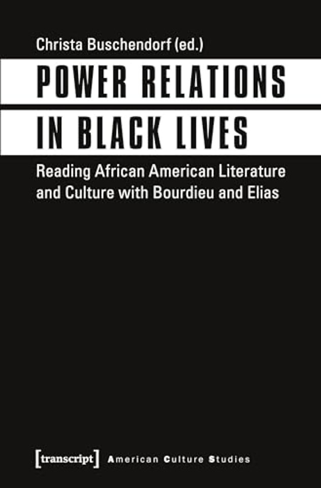 Power Relations in Black Lives – Reading African American Literature and Culture with Bourdieu and Elias