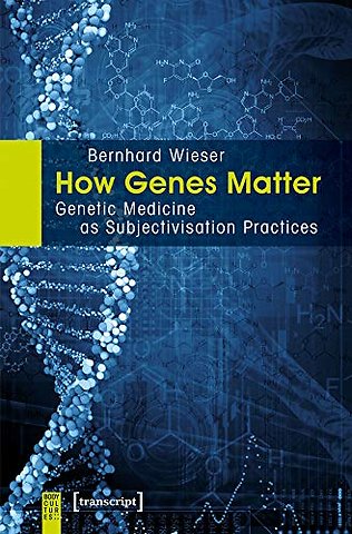 How Genes Matter – Genetic Medicine as Subjectivisation Practices