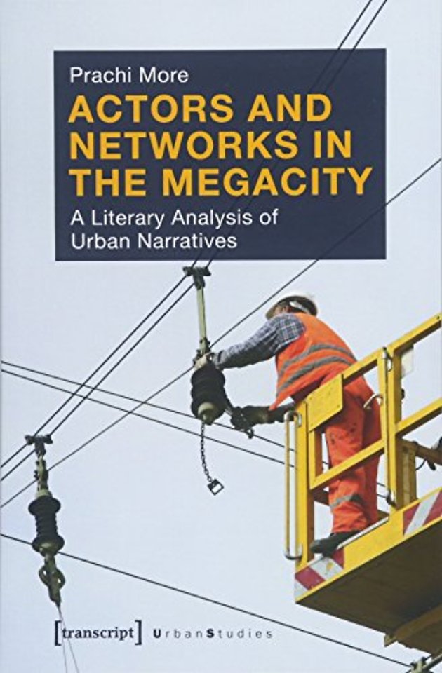 Actors and Networks in the Megacity – A Literary Analysis of Urban Narratives