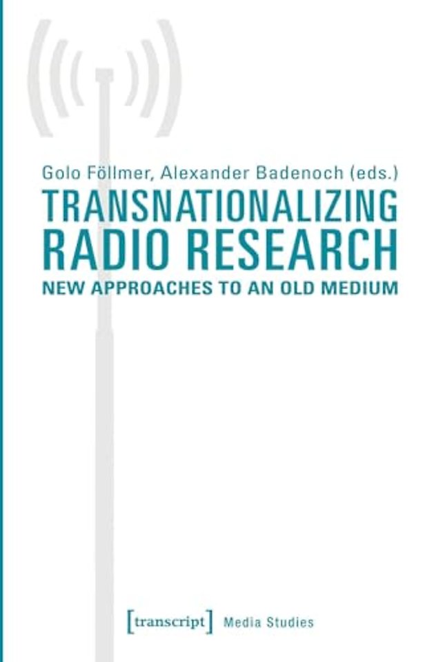 Transnationalizing Radio Research – New Approaches to an Old Medium