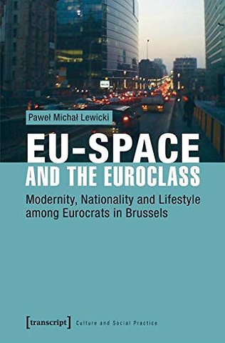EU–Space and the Euroclass – Modernity, Nationality, and Lifestyle Among Eurocrats in Brussels