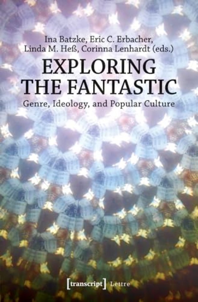 Exploring the Fantastic – Genre, Ideology, and Popular Culture
