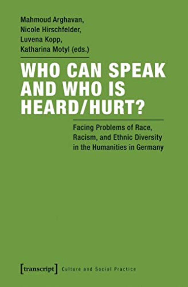 Who Can Speak and Who Is Heard/Hurt? – Facing Problems of Race, Racism, and Ethnic Diversity in the Humanities in Germany